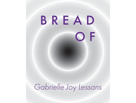Livro Bread Of De Gabrielle Joy Lessans (inglês)