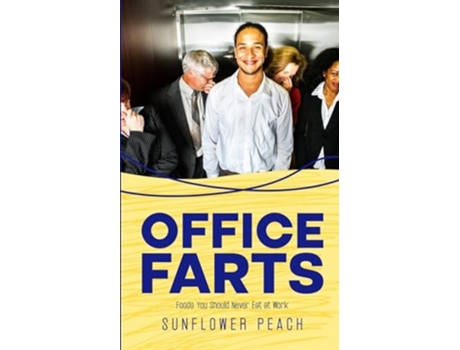 Livro Office Farts Foods You Should Never Eat at Work de Sunflower Peach (Inglês)