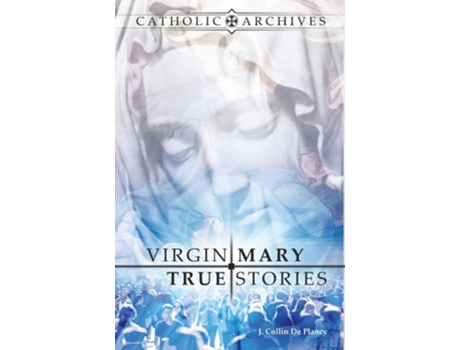 Livro Virgin Mary True Stories De Jacques Collin De Plancy (inglês - Capa Dura)