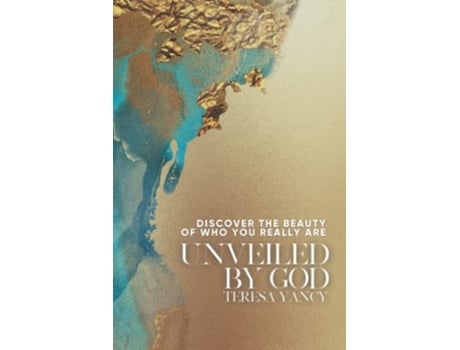 Livro Unveiled By God Discover the Beauty of Who You Really Are de Teresa Yancy (Inglês)