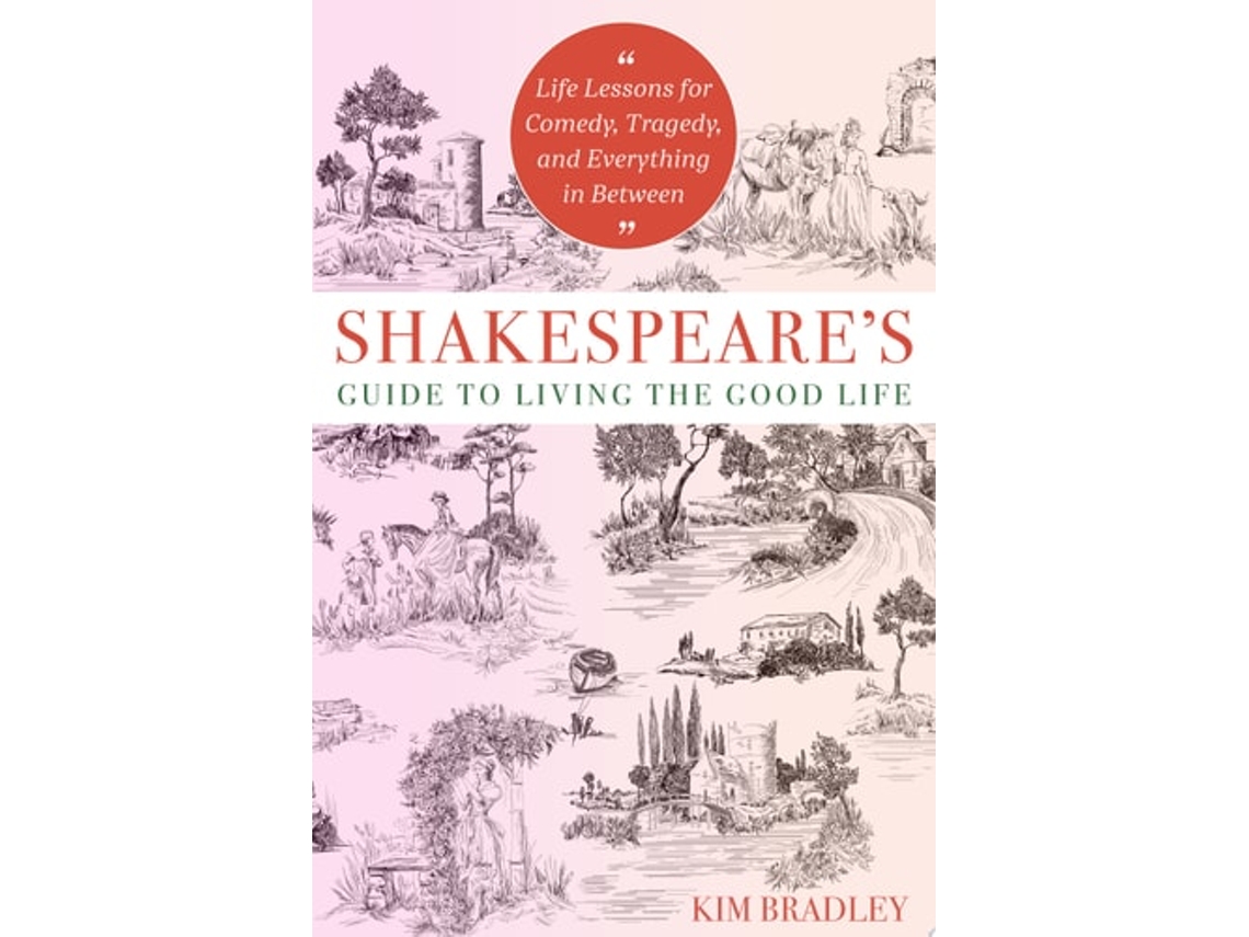 Livro Shakespeares Guide To Living The Good Life De Kim Bradley (inglês)