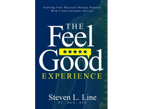 Livro The FeelGood Experience Growing Your Physical Therapy Practice with 5Star Customer Service de Steven L Line (Inglês)