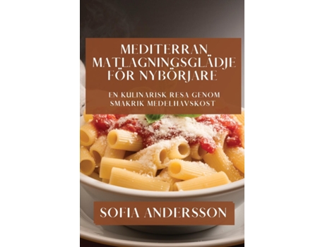 Livro Mediterran Matlagningsglädje för Nybörjare En Kulinarisk Resa genom Smakrik Medelhavskost de Sofia Andersson (Inglês)