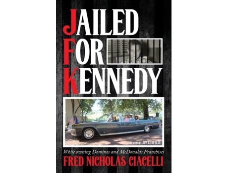 Livro JFK Jailed For Kennedy While owning Dominos and McDonalds Franchises de Fred Nicholas Ciacelli (Inglês)