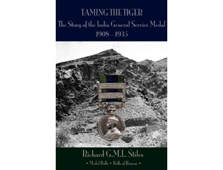Livro Taming the Tiger The Story of the India General Service Medal 19081935 de Richard Gml Stiles (Inglês - Capa Dura)