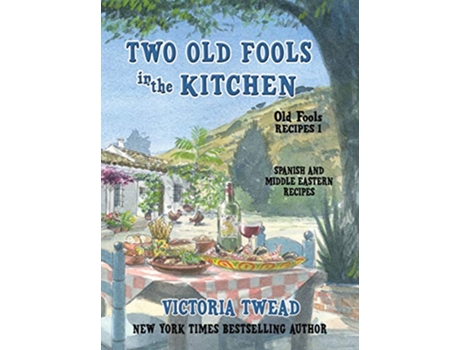 Livro Two Old Fools in the Kitchen Spanish and Middle Eastern Recipes Traditional and New Old Fools Recipes de Victoria Twead (Inglês)