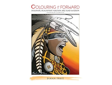 Livro Colouring it Forward Discover Blackfoot Nation Art and Wisdom An Aboriginal Colouring Book de Diana Frost (Inglês)