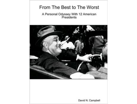 Livro From The Best to The Worst-A Personal Odyssey with 12 American Presidents David N. Campbell (Inglês)