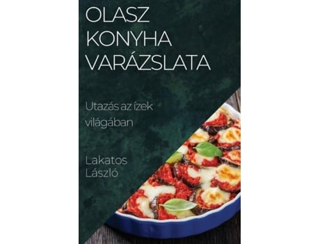 Livro Olasz Konyha Varázslata Utazás az ízek világában de Lakatos László (Inglês)