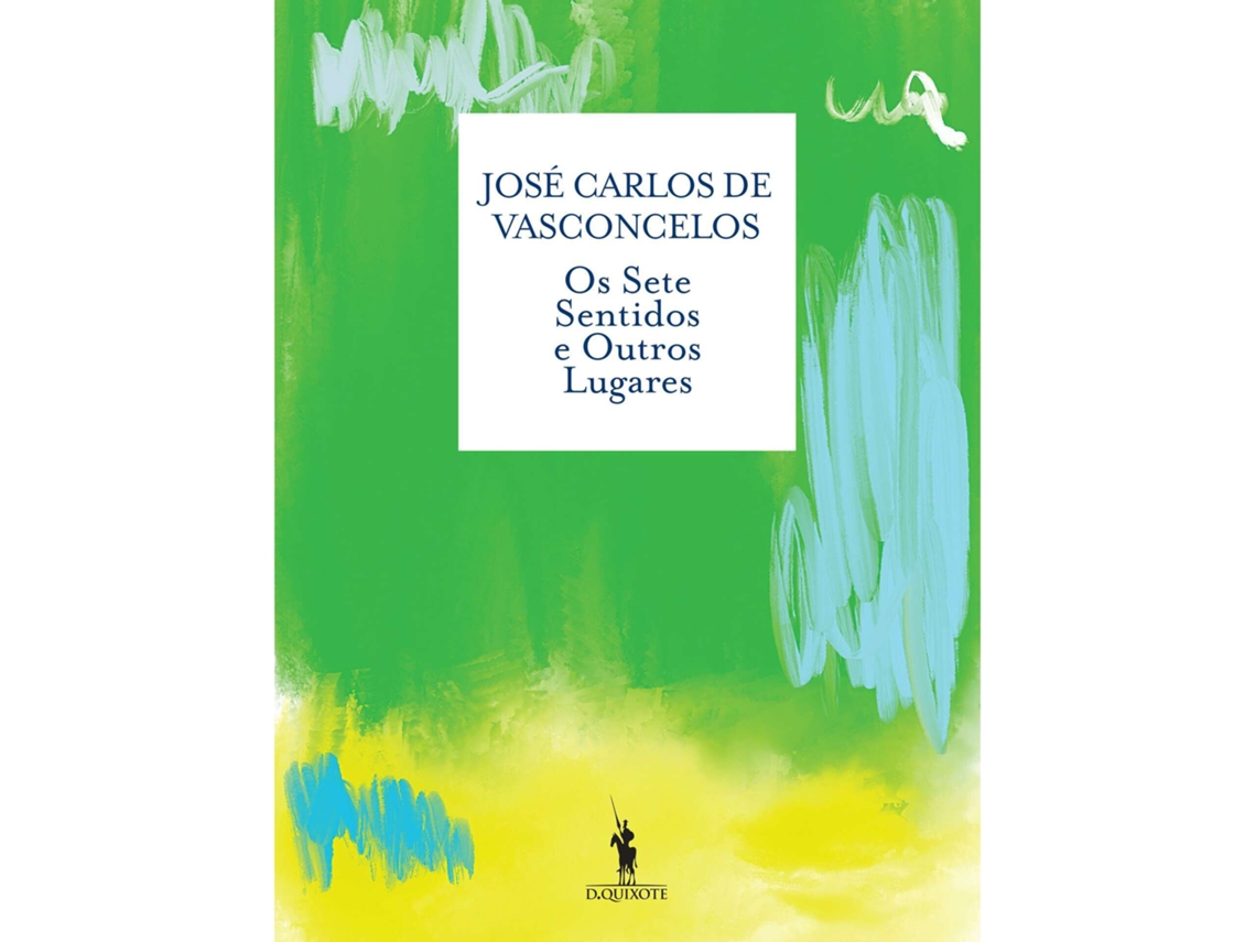 Os Sete Sentidos E Outros Lugares De José Carlos De Vasconcelos