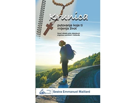 Livro Krunica Putovanje Koje Ti Mijenja Život De Sestra Emmanuel Maillard (croata)