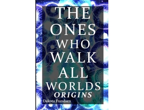 Livro The Ones Who Walk All Worlds Origins De Frandsen, Dakota Et Al. (inglês)