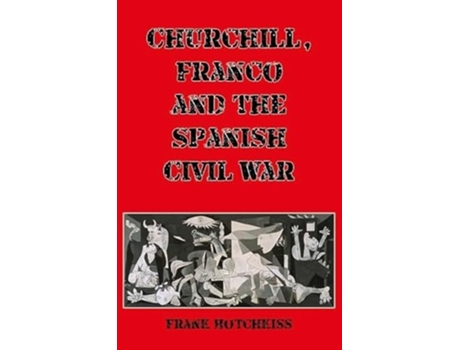 Livro Churchill, Franco and the Spanish Civil War de Hotchkiss e Frank (Inglês)
