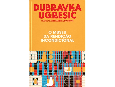 Livro O Museu Da Rendição Incondicional De Dubravka Ugrešic (português Do Brasil)