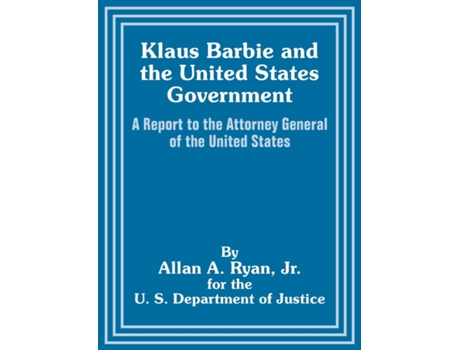 Livro Klaus Barbie And The United States Government A Report To The Attorney General Of The United States De Allan A Ryan (inglês)