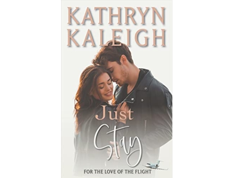 Livro Just Stay For the Love of the Flight de Kathryn Kaleigh (Inglês)