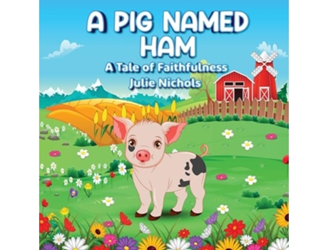 Livro A Pig Named Ham A Tale of Faithfulness de Julie Nichols (Inglês)