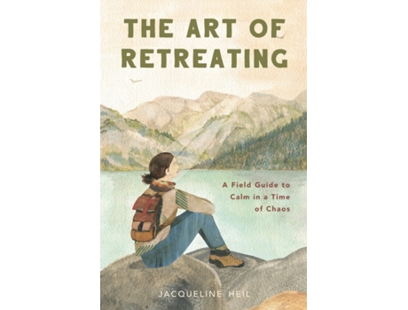 Livro The Art of Retreating: A Field Guide to Calm in a Time of Chaos Jacqueline Heil (Inglês)
