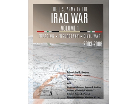 Livro The U.S. Army in the Iraq War - Volume 1 Invasion - Insurgency - Civil War, 2003-2006 de Joel D Rayburn COL (Inglês)