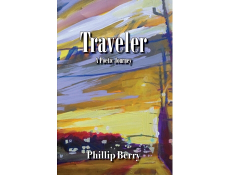 Livro Traveler A Poetic Journey De Phillip Berry (inglês)