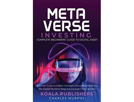 Livro The Metaverse Investing Complete Beginners Guide To Digital Asset De Koala Publishers E Charles Murphy (inglês)