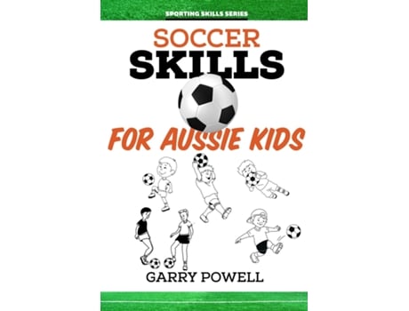 Livro Soccer Skills for Aussie Kids de Garry Powell (Inglês)
