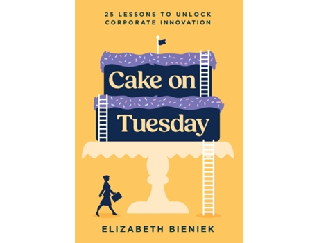 Livro Cake on Tuesday 25 Lessons to Unlock Corporate Innovation de Elizabeth Bieniek (Inglês)