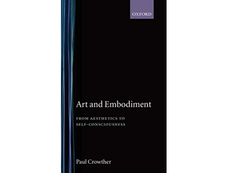 Livro Art and Embodiment de Paul Crowther (Inglês - Capa Dura)