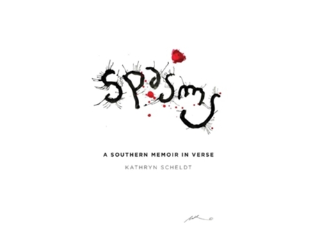 Livro Spasms A Southern Memoir In Verse De Kathryn A Scheldt (inglês - Capa Dura)