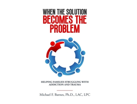 Livro When the Solution Becomes the Problem Helping Families Struggling with Addiction and Trauma de Michael F Barnes (Inglês)