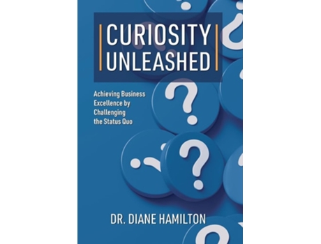 Livro Curiosity Unleashed Achieving Business Excellence by Challenging the Status Quo de Diane Hamilton (Inglês)