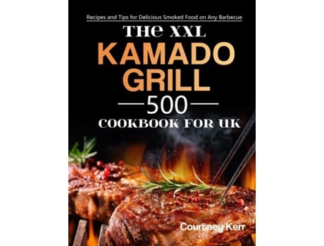 Livro The Xxl Kamado Grill Cookbook For Uk De Courtney Kerr (inglês)