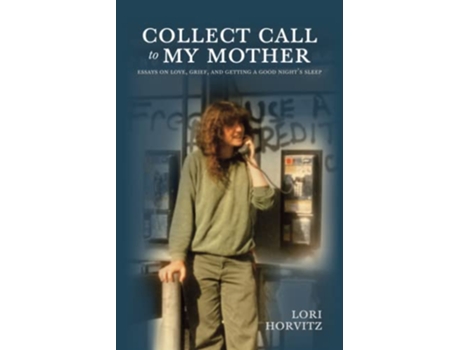 Livro Collect Call to My Mother Essays on Love Grief and Getting a Good Night’s Sleep de Lori Horvitz (Inglês)