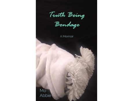 Livro Truth Being Bondage A Memoir De Mo Abbie (inglês)