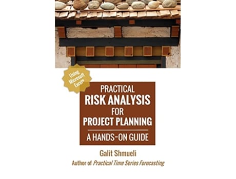 Livro Practical Risk Analysis for Project Planning A HandsOn Guide using Excel Practical Analytics de Galit Shmueli (Inglês)