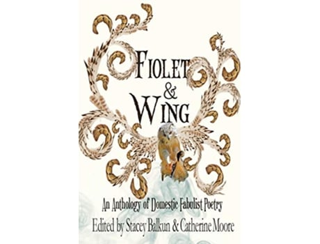 Livro Fiolet Wing An Anthology of Domestic Fabulist Poetry de Stacey Balkun (Inglês)