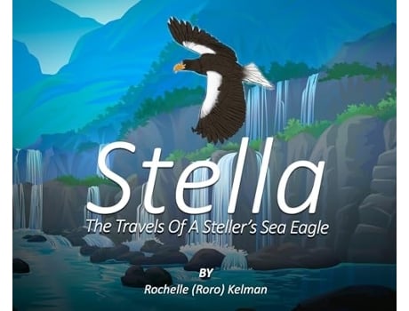 Livro Stella The Travels of a Stellers Sea Eagle de Rochelle Kelman (Inglês - Capa Dura)