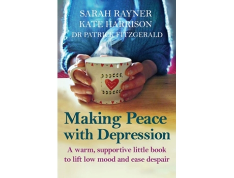 Livro Making Peace With Depression A Warm, Supportive Little Book To Reduce Stress And Ease Low Mood De Sarah Rayner, Kate Harrison Et Al. (inglês)