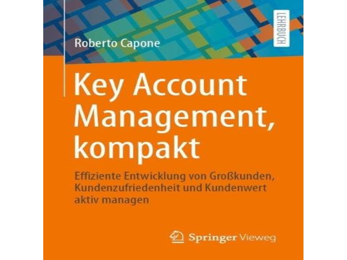 Livro Key Account Management kompakt Effiziente Entwicklung von Großkunden Kundenzufriedenheit und Kundenwert aktiv managen de Roberto Capone (Alemão)