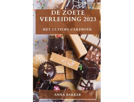 Livro De Zoete Verleiding 2023 Het Ultieme Cakeboek de Anna Bakker (Inglês)