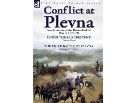 Livro Conflict At Plevna Two Accounts Of The Russo-turkish War Of 1877-78 De Charles Ryan E William V Herbert (inglês - Capa Dura)
