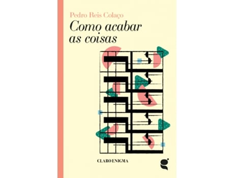Livro Como Acabar as Coisas de Pedro Reis Colaço .