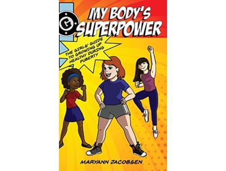 Livro My Body's Superpower: The Girls' Guide to Growing Up Healthy During Puberty de Maryann Jacobsen (Inglês)