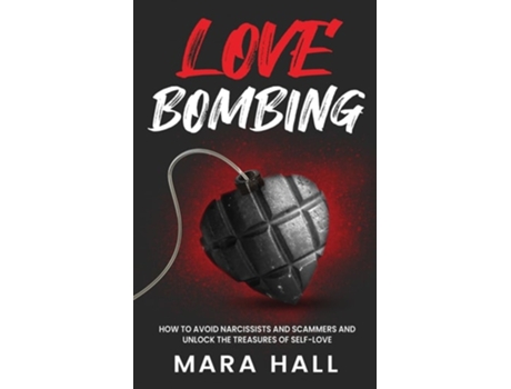Livro Lovebombing-how To Avoid Narcissist And Scammers And Unlock The Treasures Of Self Love De Mara N Hall (inglês)