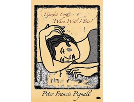 Livro Dearest Lord When Will I Die de Peter Francis Pegnall (Inglês)