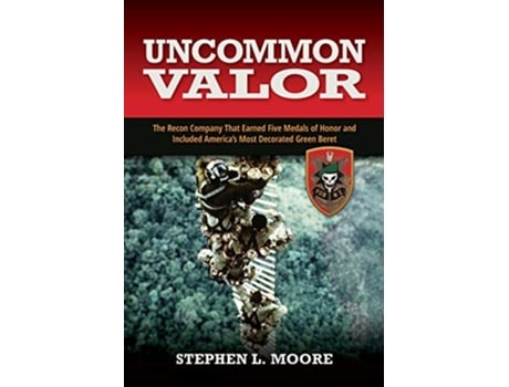 Livro Uncommon Valor The Recon Company That Earned Five Medals of Honor and Included the Most Decorated Green Beret de Stephen L Moore (Inglês)