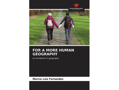 Livro FOR A MORE HUMAN GEOGRAPHY on humanism in geography de Marcio Luis Fernandes (Inglês)