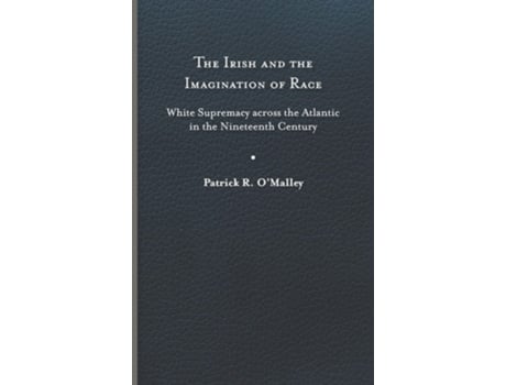 Livro The Irish and the Imagination of Race de Patrick R O'Malley (Inglês - Capa Dura)