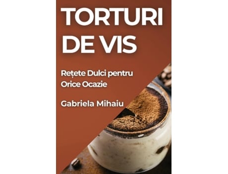 Livro Torturi de Vis Re?ete Dulci pentru Orice Ocazie de Gabriela Mihaiu (Inglês)