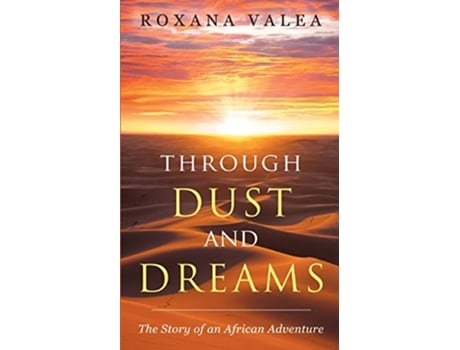 Livro Through Dust and Dreams The Story of an African Adventure de Roxana Valea (Inglês)